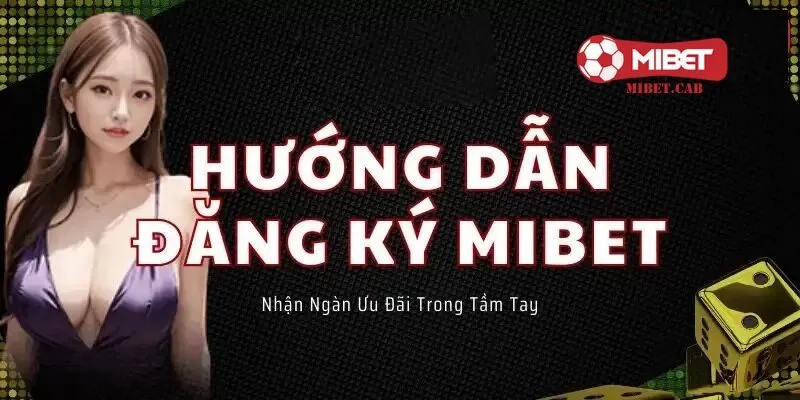 Các bước đơn giản để đăng ký Mibet